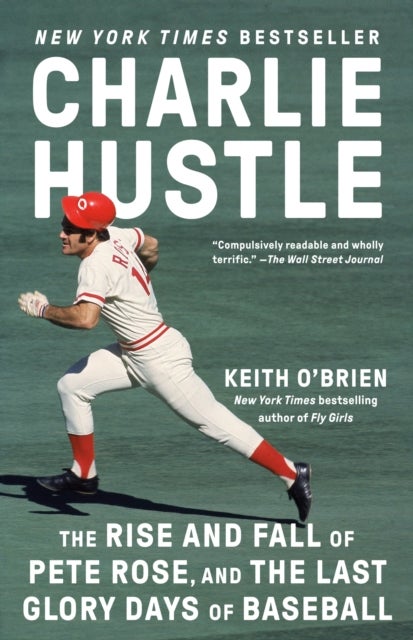 Charlie Hustle - The Rise and Fall of Pete Rose, and the Last Glory Days of Baseball