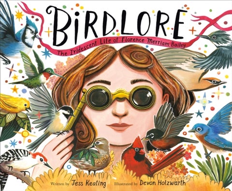 Birdlore - The Iridescent Life of Florence Merriam Bailey
