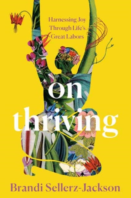 On Thriving - Harnessing Joy Through Life's Great Labors