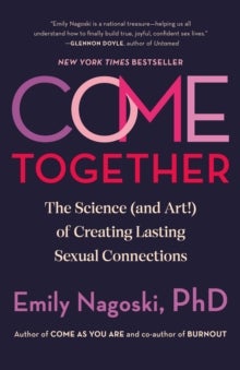 Come Together - The Science (and Art!) of Creating Lasting Sexual Connections