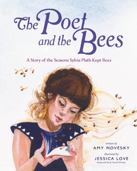 The Poet and the Bees - A Story of the Seasons Sylvia Plath Kept Bees