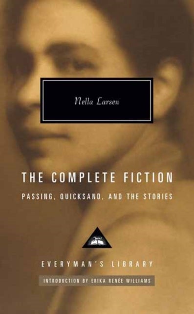 The Complete Fiction of Nella Larsen - Passing, Quicksand, and the Stories