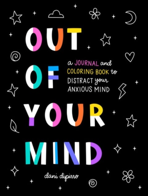 Out of Your Mind - A Journal and Coloring Book to Distract Your Anxious Mind