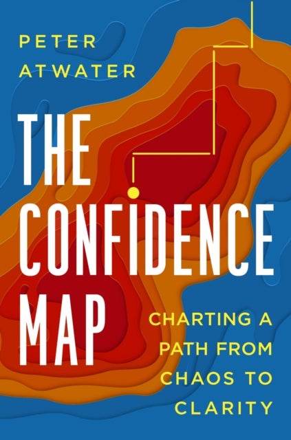 The Confidence Map - Charting a Path from Chaos to Clarity