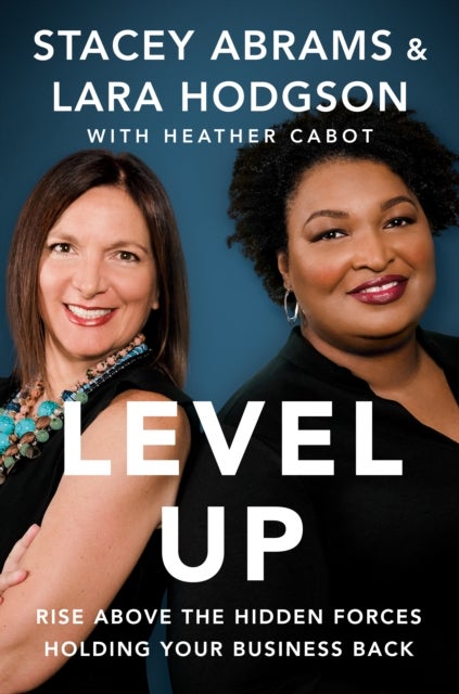 Level Up - Rise Above the Hidden Forces Holding Your Business Back
