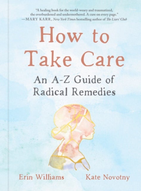 How to Take Care - An A-Z Guide of Radical Remedies