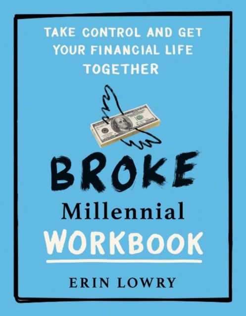 Broke Millennial Workbook - Take Control and Get Your Financial Life Together