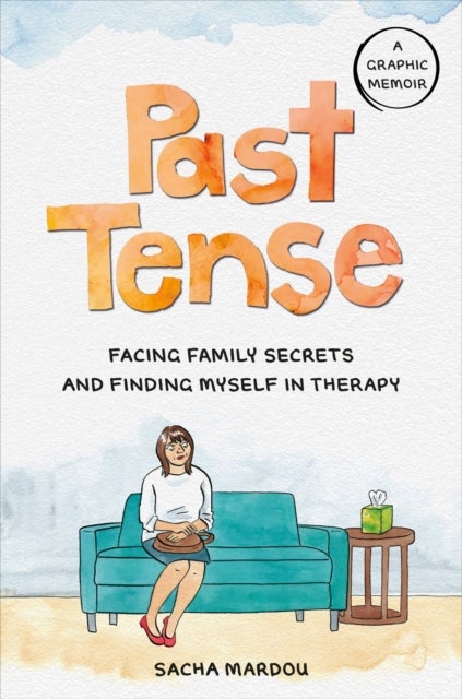 Past Tense - Facing Family Secrets and Finding Myself in Therapy