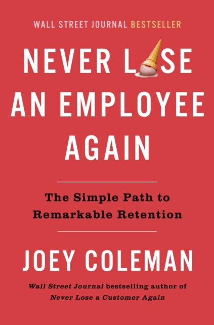 Never Lose An Employee Again - The Simple Path to Remarkable Retention