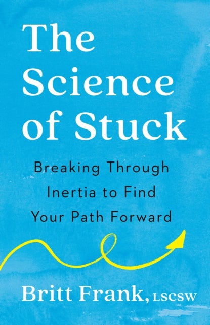 The Science of Stuck - Breaking Through Inertia to Find Your Path Forward