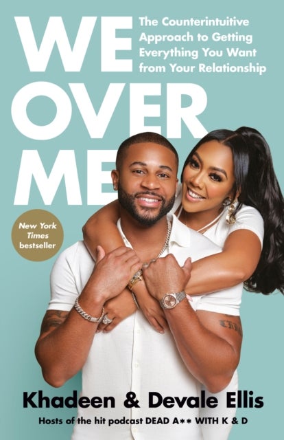 We Over Me - The Counterintuitive Approach to Getting Everything You Want from Your Relationship