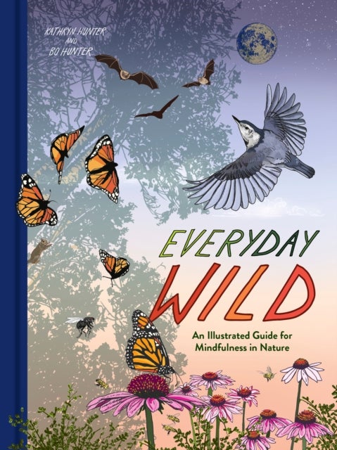 Everyday Wild - An Illustrated Guide for Mindfulness in Nature.