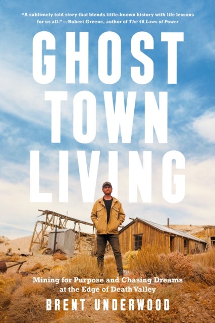 Ghost Town Living - Mining for Purpose and Chasing Dreams at the Edge of Death Valley
