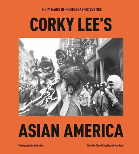 Corky Lee's Asian America - Fifty Years of Photographic Justice
