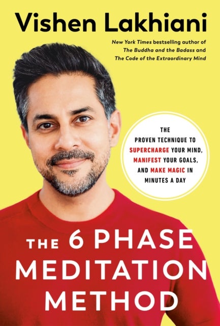 The Six Phase Meditation Method - The Proven Technique to Supercharge Your Mind, Smash Your Goals, and Make Magic in Minutes a Day