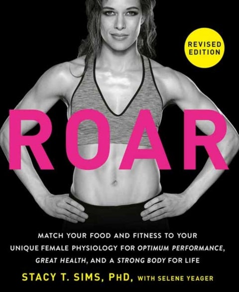 ROAR, Revised Edition - Match Your Food and Fitness to Your Unique Female Physiology for Optimum Performance, Great Health,