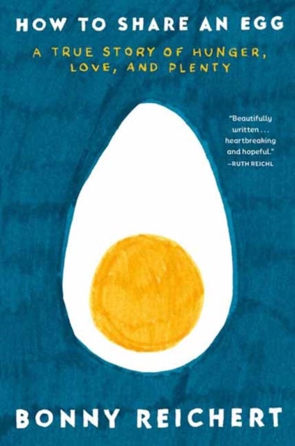How to Share an Egg - A True Story of Hunger, Love, and Plenty