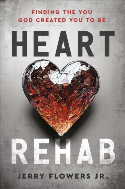Heart Rehab - Finding the You God Created You to Be