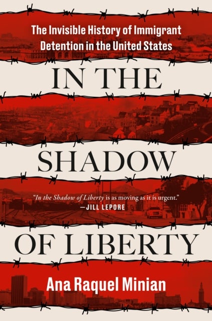 In the Shadow of Liberty - The Invisible History of Immigrant Detention in the United States