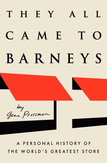 They All Came to Barneys - A Personal History of the World's Greatest Store