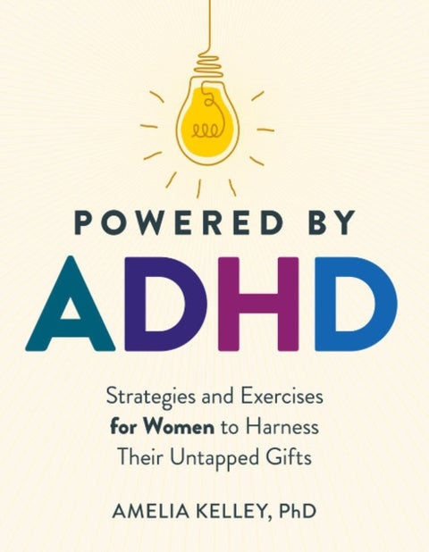 Powered by ADHD - Strategies and Exercises for Women to Harness Their Untapped Gifts