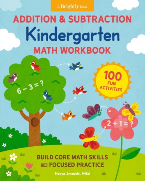 Addition and Subtraction Kindergarten Math Workbook - 100 Fun Activities to Build Core Math Skills with Focused Practice