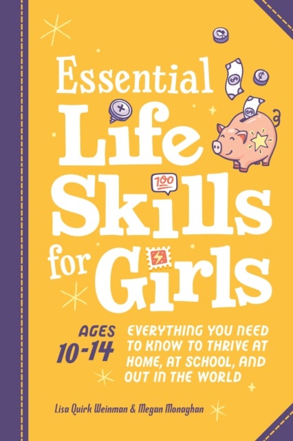 Essential Life Skills for Girls - Everything You Need to Know to Thrive at Home, at School, and out in the World