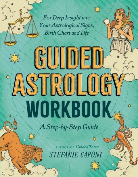 Guided Astrology Workbook - A Step-by-Step Guide for Deep Insight into Your Astrological Signs, Birth Chart, and Life