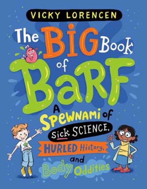 The Big Book of Barf - A Spewnami of Sick Science, Hurled History, and Body Oddities