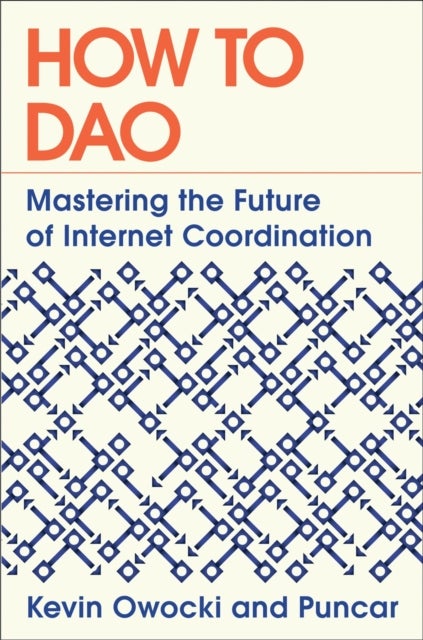 How to DAO - Mastering the Future of Internet Coordination