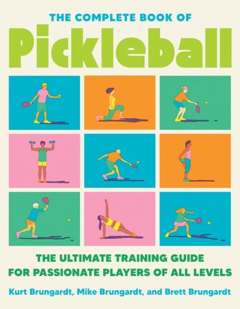 The Complete Book Of Pickleball - The Ultimate Training Guide for Passionate Players of All Levels