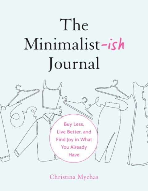 The Minimalist-Ish Journal - Buy Less, Live Better, and Find Joy in What You Already Have