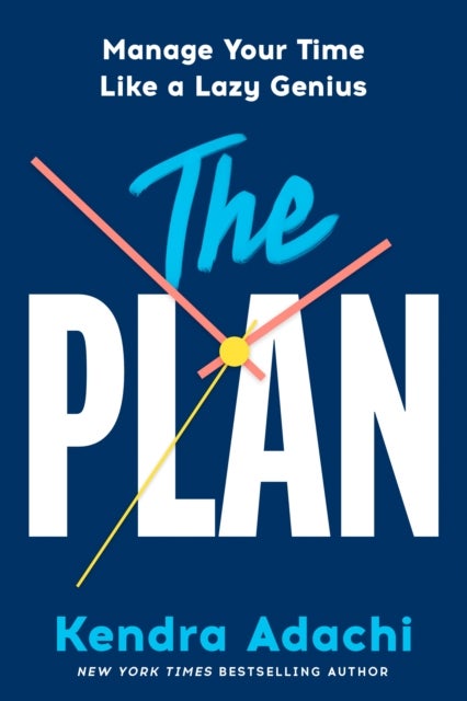 The PLAN - Manage Your Time Like a Lazy Genius