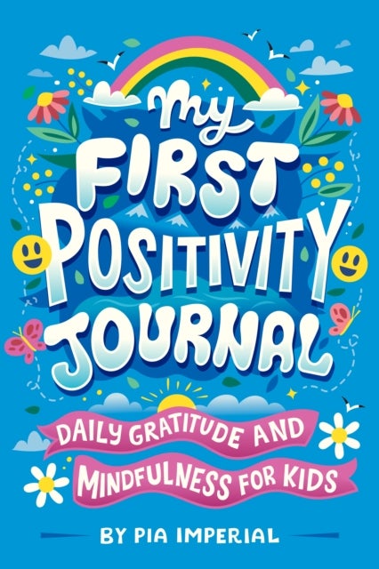 My First Positivity Journal - Daily Gratitude and Mindfulness for Kids