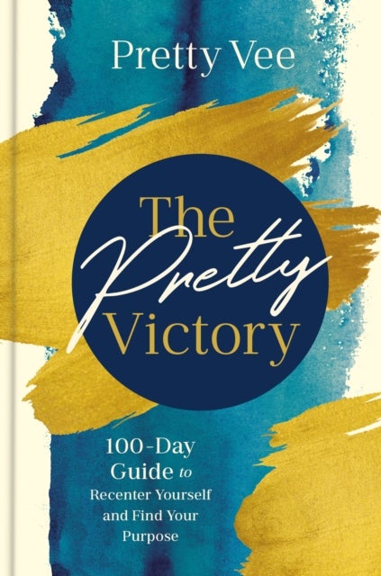 The Pretty Victory - 100-Day Guide to Recenter Yourself and Find Your Purpose