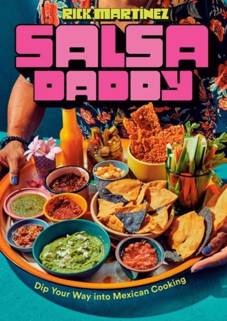 Salsa Daddy: A Cookbook - Dip Your Way into Mexican Cooking