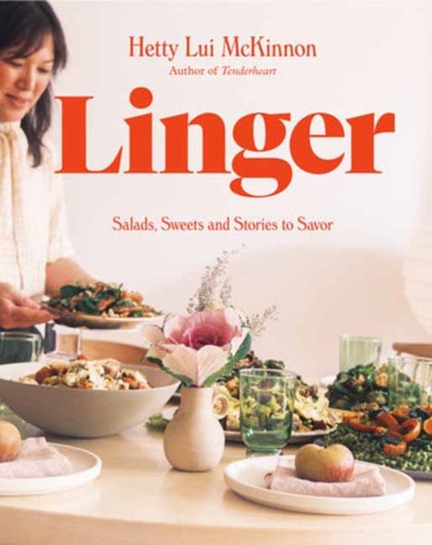 Linger - Salads, Sweets and Stories to Savor: A Cookbook