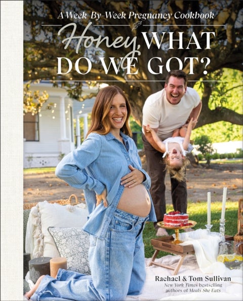 Honey, What Do We Got? - A Week-by-Week Pregnancy Cookbook