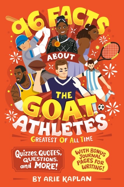 96 Facts About the G.O.A.T. Athletes (Greatest of All Time) - Quizzes, Quotes, Questions, and More! With Bonus Journal Pages for Writing!