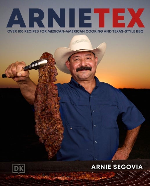 ArnieTex - Over 100 Recipes for Mexican-American Cooking and Texas-Style BBQ