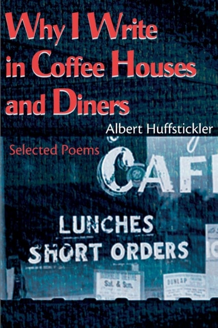Bilde av Why I Write In Coffee Houses And Diners Av Albert Huffstickler