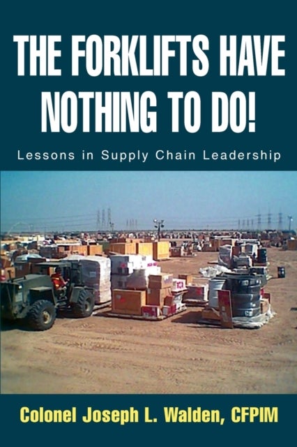 The Forklifts Have Nothing to Do! - Lessons in Supply Chain Leadership