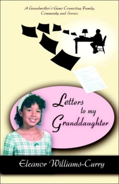 Letters To My Granddaughter - A Grandmother's Gems Connecting Family, Community and Service