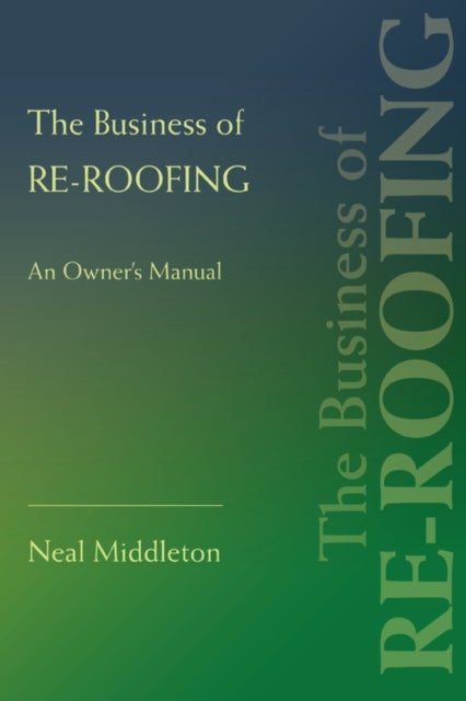The Business of Re-Roofing - An Owner's Manual