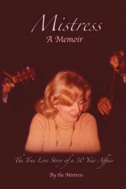Mistress - The True Love Story of a 30 Year Affair