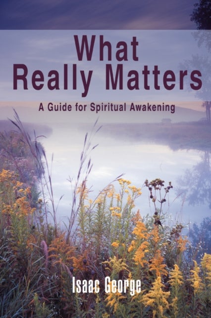 What Really Matters - A Guide for Spiritual Awakening