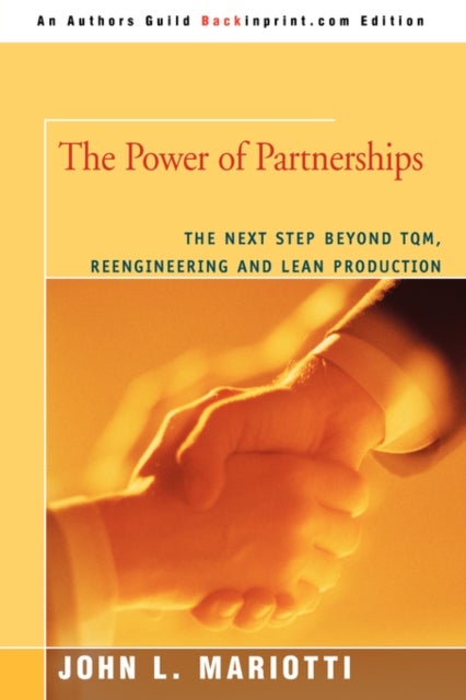 The Power of Partnerships - The Next Step Beyond TQM, Reengineering and Lean Production