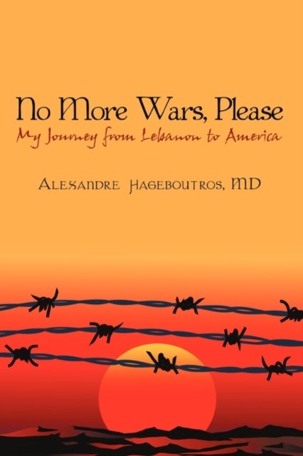 No More Wars, Please - My Journey from Lebanon to America