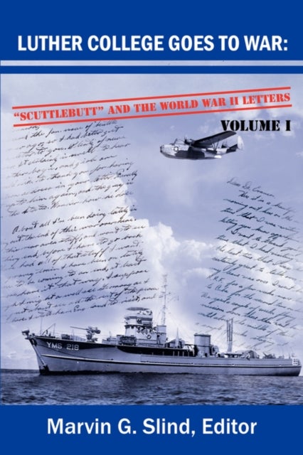 Luther College Goes to War - Scuttlebutt and the World War II Letters. Volume I
