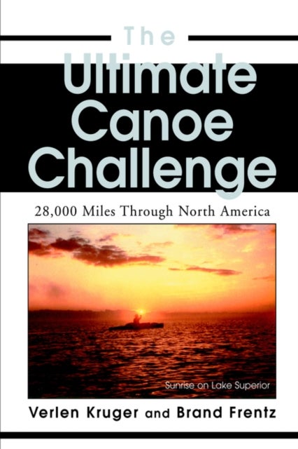 The Ultimate Canoe Challenge - 28,000 Miles Through North America